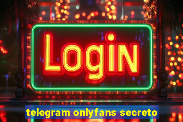 telegram onlyfans secreto